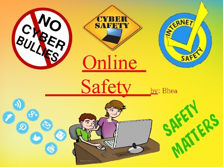 Online Safety by: Bhea 