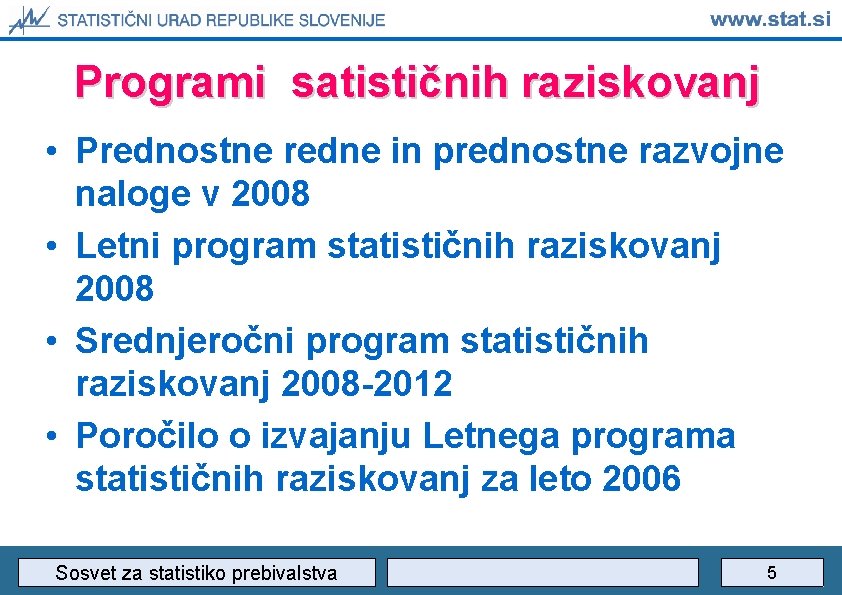Programi satističnih raziskovanj • Prednostne redne in prednostne razvojne naloge v 2008 • Letni