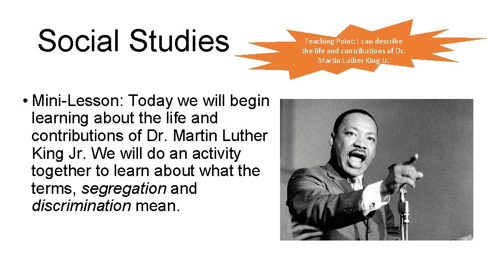 Social Studies • Mini-Lesson: Today we will begin learning about the life and contributions