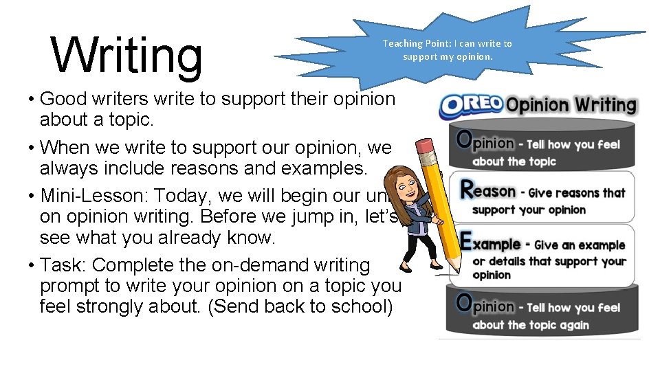 Writing Teaching Point: I can write to support my opinion. • Good writers write