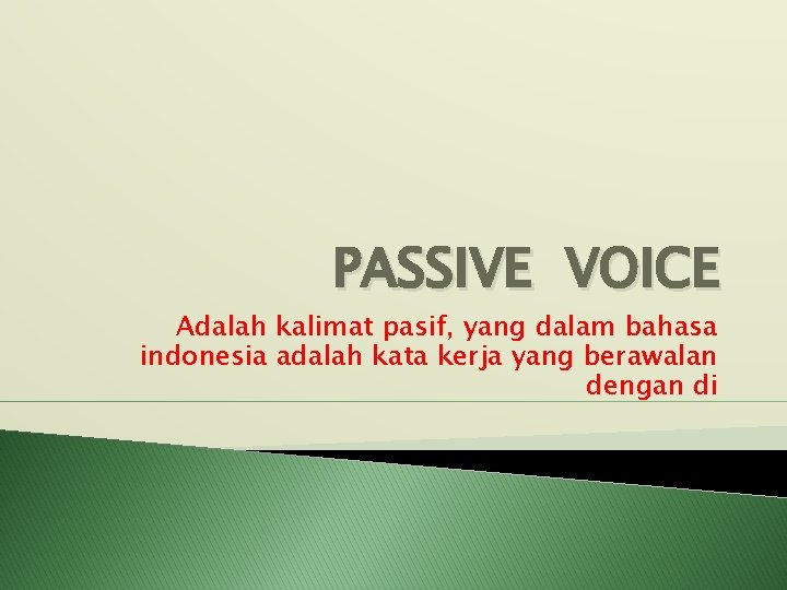 PASSIVE VOICE Adalah kalimat pasif, yang dalam bahasa indonesia adalah kata kerja yang berawalan