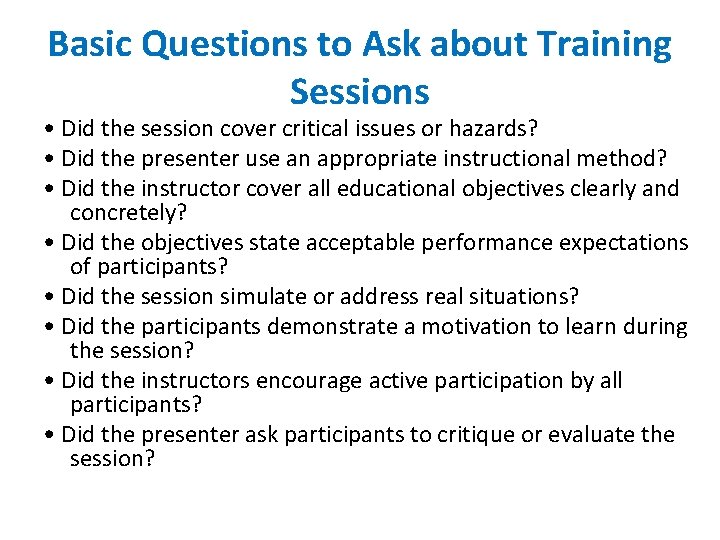 Basic Questions to Ask about Training Sessions • Did the session cover critical issues