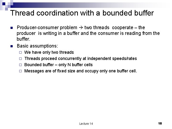 Thread coordination with a bounded buffer n n Producer-consumer problem two threads cooperate –