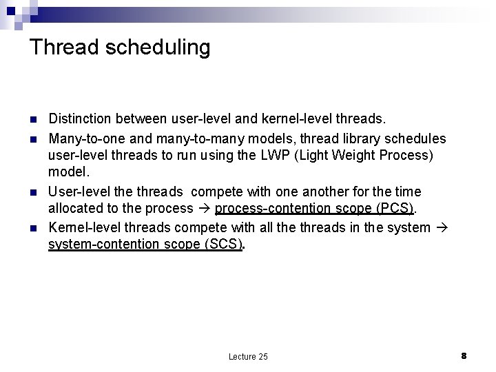 Thread scheduling n n Distinction between user-level and kernel-level threads. Many-to-one and many-to-many models,