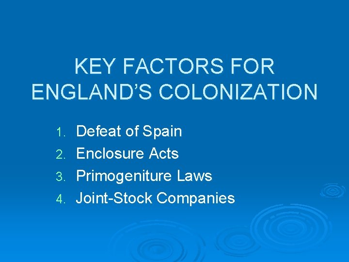 KEY FACTORS FOR ENGLAND’S COLONIZATION 1. 2. 3. 4. Defeat of Spain Enclosure Acts