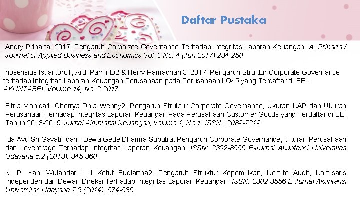 Daftar Pustaka Andry Priharta. 2017. Pengaruh Corporate Governance Terhadap Integritas Laporan Keuangan. A. Priharta