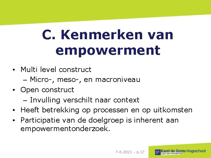 C. Kenmerken van empowerment • Multi level construct – Micro-, meso-, en macroniveau •