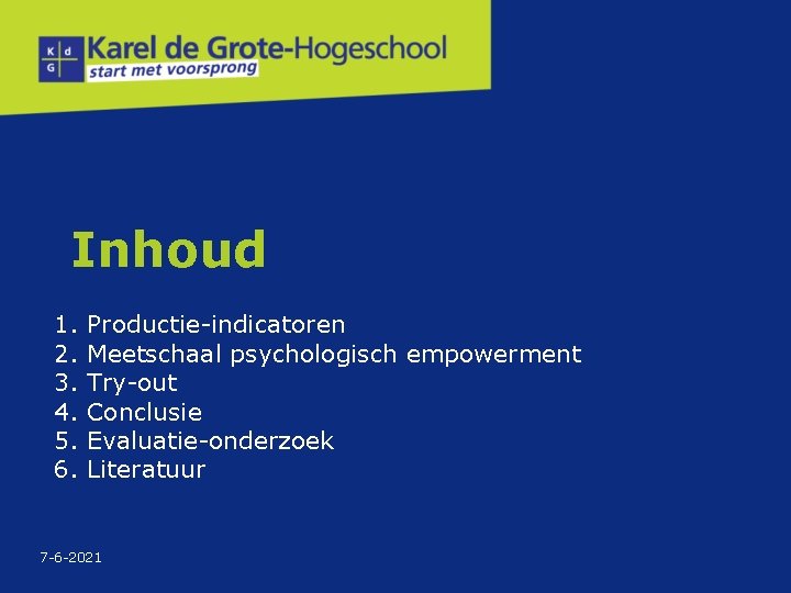 Inhoud 1. 2. 3. 4. 5. 6. Productie-indicatoren Meetschaal psychologisch empowerment Try-out Conclusie Evaluatie-onderzoek