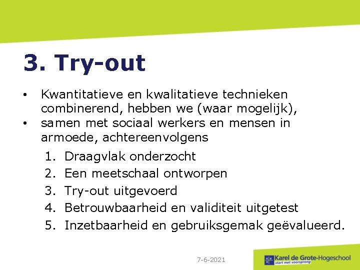 3. Try-out • • Kwantitatieve en kwalitatieve technieken combinerend, hebben we (waar mogelijk), samen