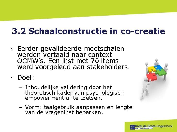 3. 2 Schaalconstructie in co-creatie • Eerder gevalideerde meetschalen werden vertaald naar context OCMW’s.