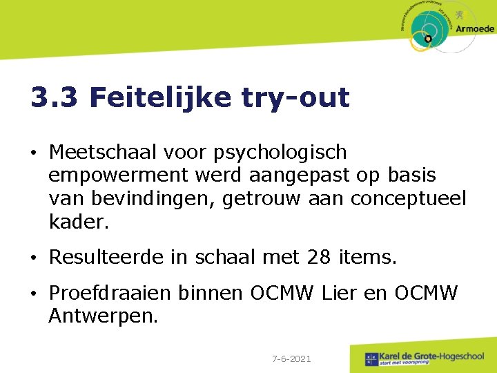 3. 3 Feitelijke try-out • Meetschaal voor psychologisch empowerment werd aangepast op basis van