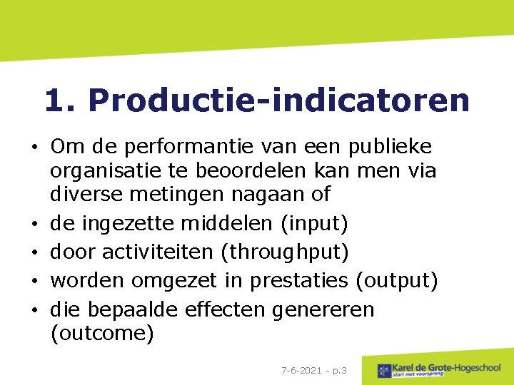 1. Productie-indicatoren • Om de performantie van een publieke organisatie te beoordelen kan men