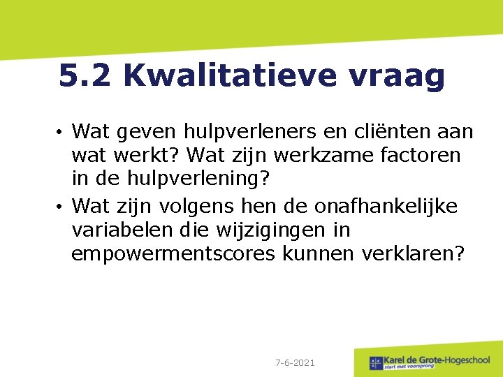 5. 2 Kwalitatieve vraag • Wat geven hulpverleners en cliënten aan wat werkt? Wat