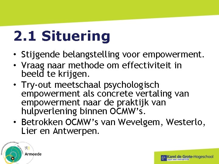 2. 1 Situering • Stijgende belangstelling voor empowerment. • Vraag naar methode om effectiviteit