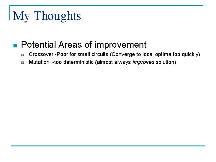 My Thoughts n Potential Areas of improvement q q Crossover -Poor for small circuits