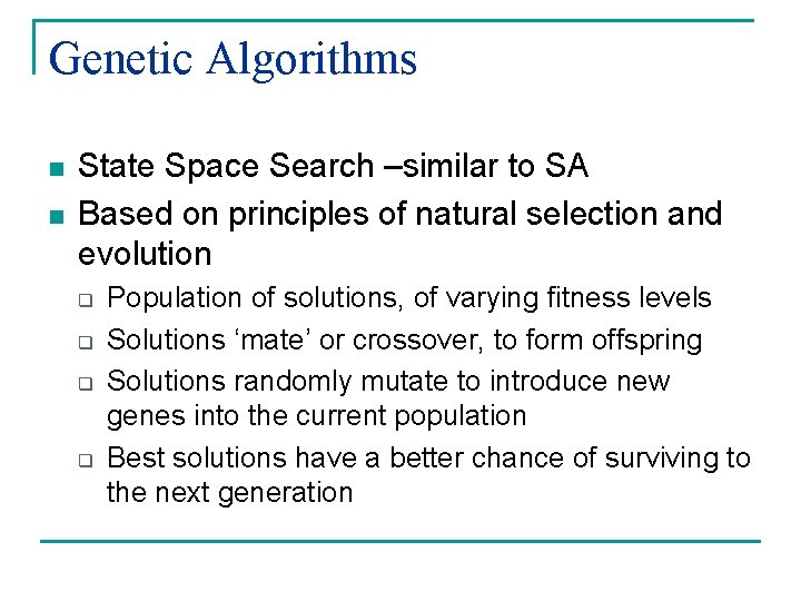 Genetic Algorithms n n State Space Search –similar to SA Based on principles of