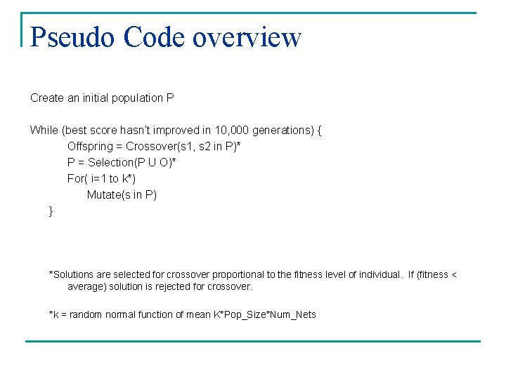 Pseudo Code overview Create an initial population P While (best score hasn’t improved in