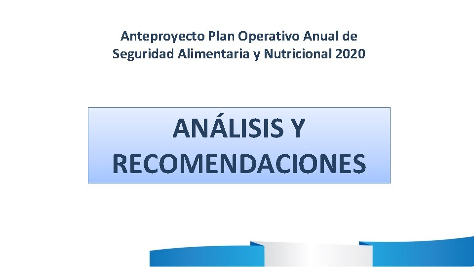 Anteproyecto Plan Operativo Anual de Seguridad Alimentaria y Nutricional 2020 ANÁLISIS Y RECOMENDACIONES Anteproyecto Plan Operativo Anual de Seguridad Alimentaria y Nutricional 2020 ANÁLISIS Y RECOMENDACIONES