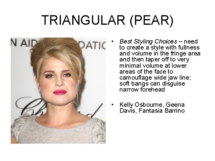 TRIANGULAR (PEAR) • Best Styling Choices – need to create a style with fullness