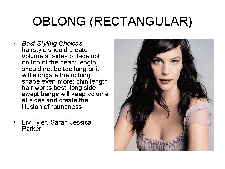 OBLONG (RECTANGULAR) • Best Styling Choices – hairstyle should create volume at sides of