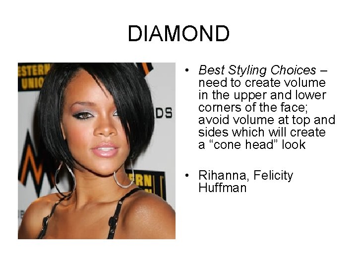 DIAMOND • Best Styling Choices – need to create volume in the upper and