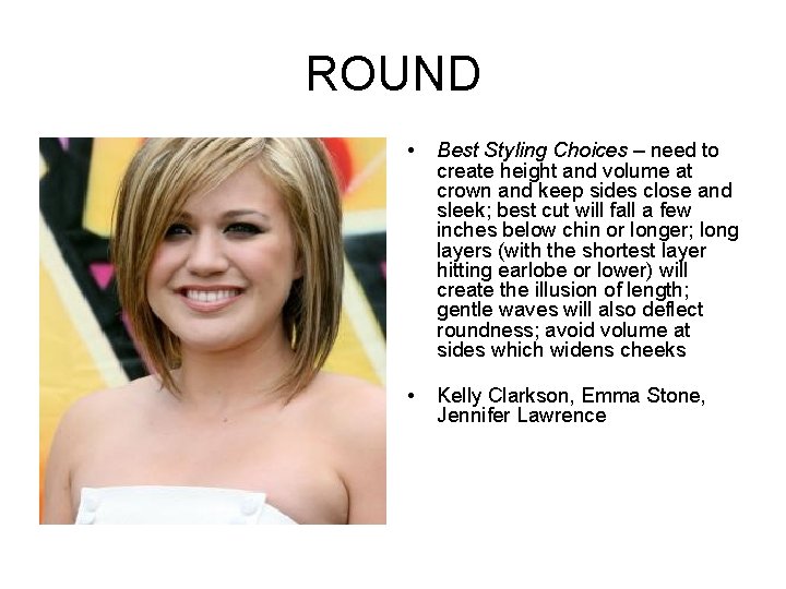 ROUND • Best Styling Choices – need to create height and volume at crown