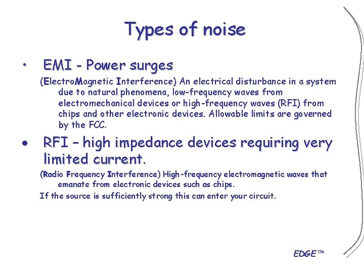 Types of noise • EMI - Power surges (Electro. Magnetic Interference) An electrical disturbance