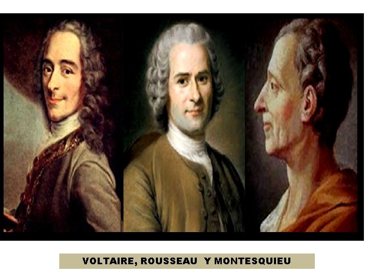 VOLTAIRE, ROUSSEAU Y MONTESQUIEU 