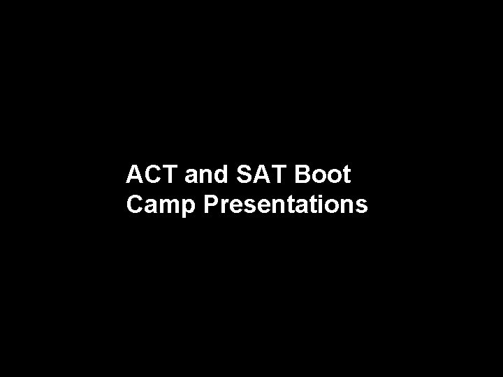 ACT and SAT Boot Camp Presentations 