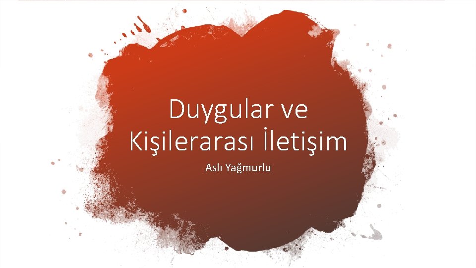 Duygular ve Kişilerarası İletişim Aslı Yağmurlu 