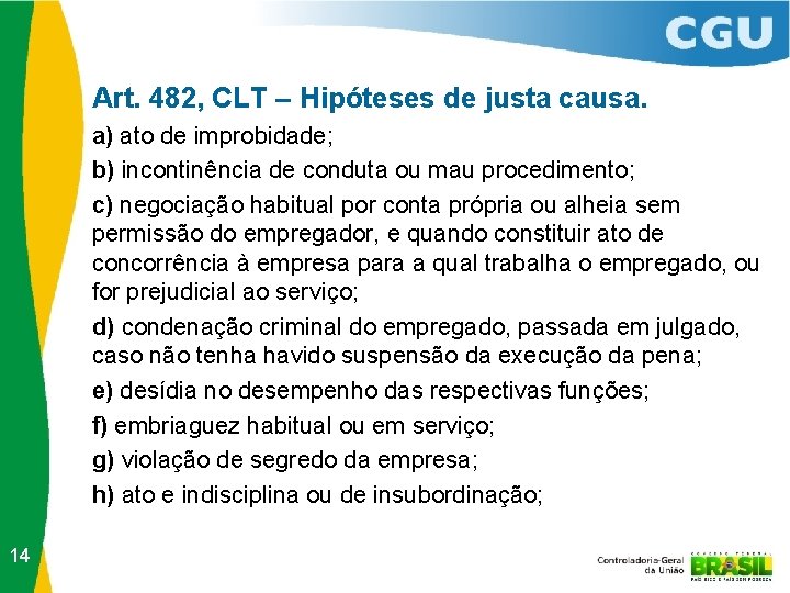 Art. 482, CLT – Hipóteses de justa causa. a) ato de improbidade; b) incontinência