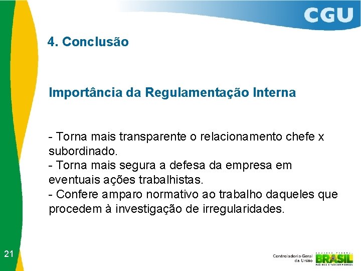 4. Conclusão Importância da Regulamentação Interna - Torna mais transparente o relacionamento chefe x