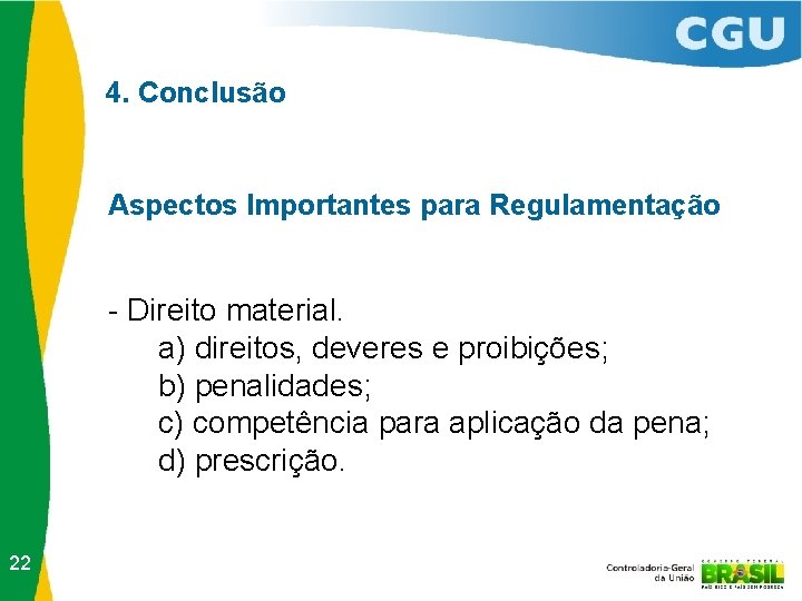 4. Conclusão Aspectos Importantes para Regulamentação - Direito material. a) direitos, deveres e proibições;