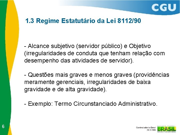 1. 3 Regime Estatutário da Lei 8112/90 - Alcance subjetivo (servidor público) e Objetivo