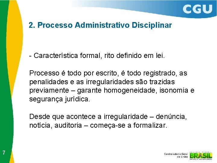 2. Processo Administrativo Disciplinar - Característica formal, rito definido em lei. Processo é todo