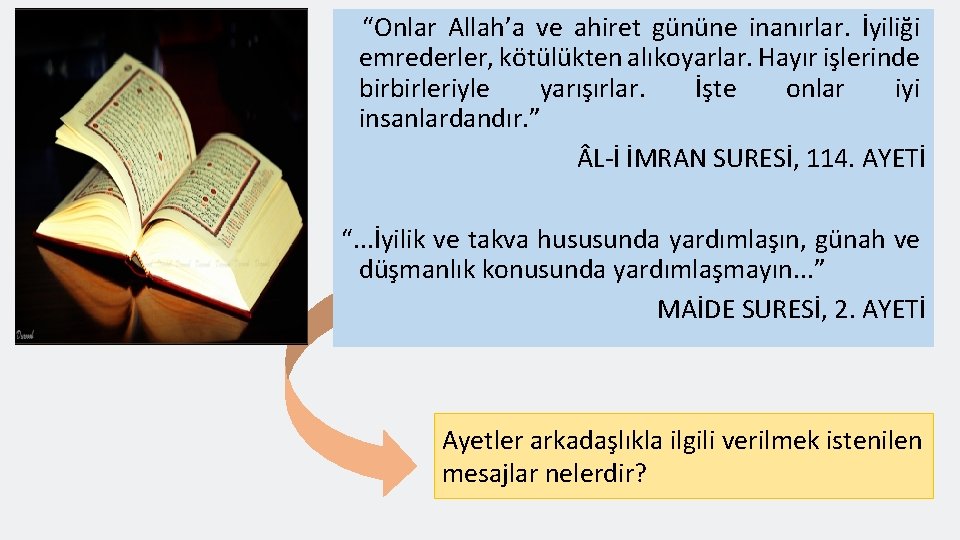 “Onlar Allah’a ve ahiret gününe inanırlar. İyiliği emrederler, kötülükten alıkoyarlar. Hayır işlerinde birbirleriyle yarışırlar.