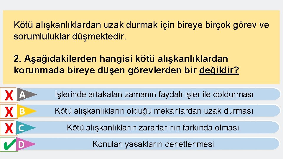 Kötü alışkanlıklardan uzak durmak için bireye birçok görev ve sorumluluklar düşmektedir. 2. Aşağıdakilerden hangisi