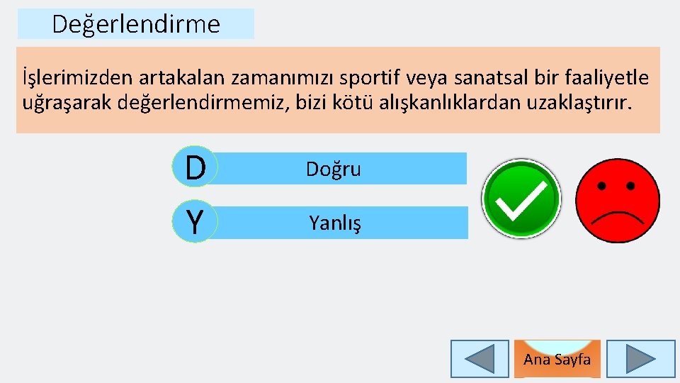 Değerlendirme İşlerimizden artakalan zamanımızı sportif veya sanatsal bir faaliyetle uğraşarak değerlendirmemiz, bizi kötü alışkanlıklardan