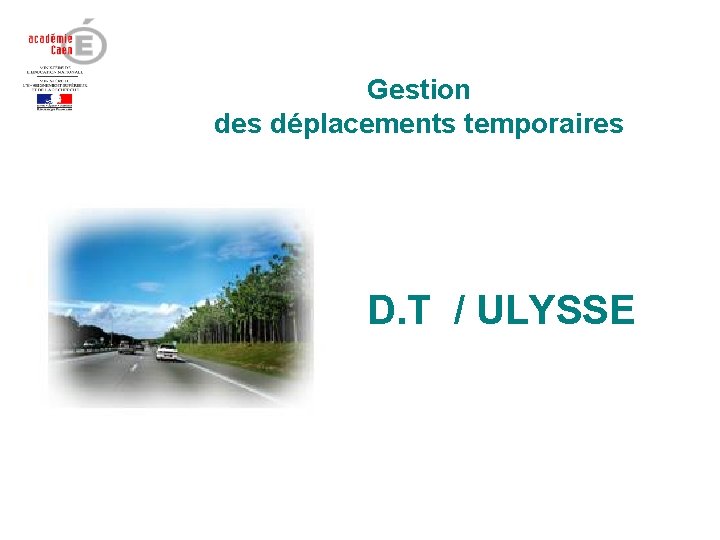 Gestion des déplacements temporaires D. T / ULYSSE 