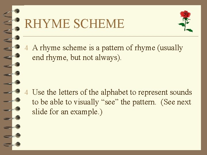 RHYME SCHEME 4 A rhyme scheme is a pattern of rhyme (usually end rhyme,