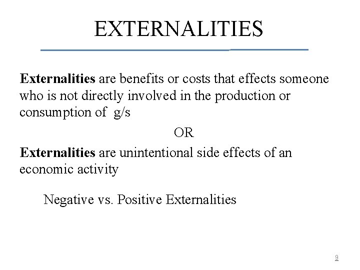 EXTERNALITIES Externalities are benefits or costs that effects someone who is not directly involved