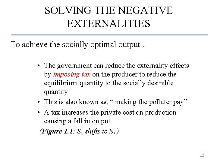 SOLVING THE NEGATIVE EXTERNALITIES To achieve the socially optimal output… • The government can