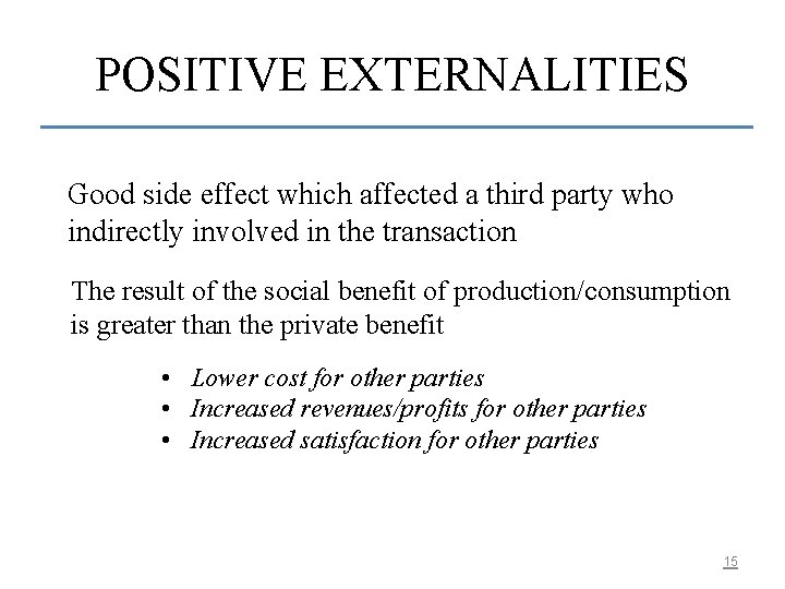 POSITIVE EXTERNALITIES Good side effect which affected a third party who indirectly involved in