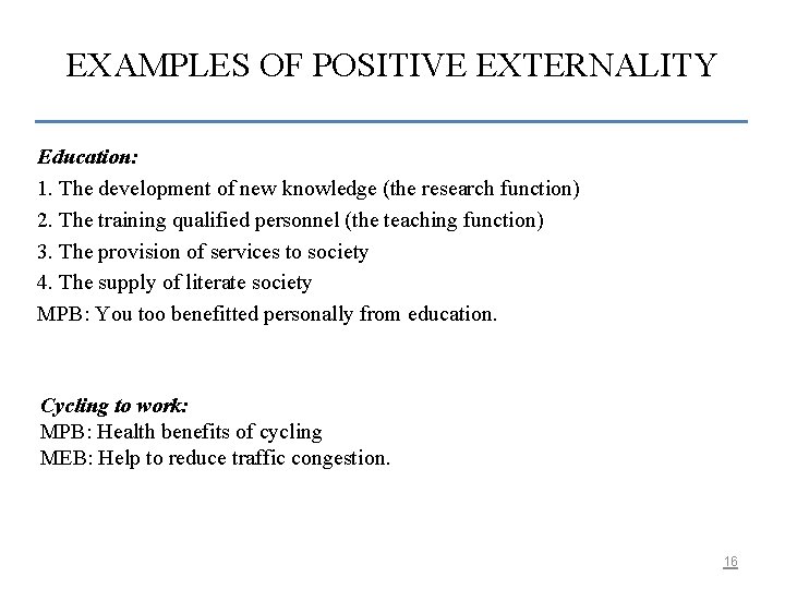 EXAMPLES OF POSITIVE EXTERNALITY Education: 1. The development of new knowledge (the research function)