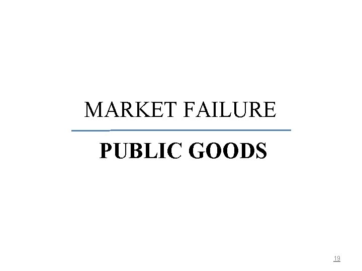 MARKET FAILURE PUBLIC GOODS 19 