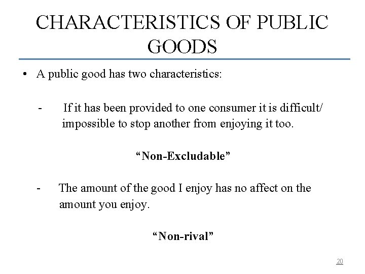 CHARACTERISTICS OF PUBLIC GOODS • A public good has two characteristics: - If it