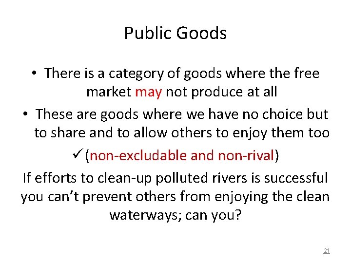 Public Goods • There is a category of goods where the free market may