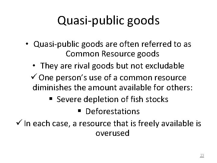 Quasi-public goods • Quasi-public goods are often referred to as Common Resource goods •