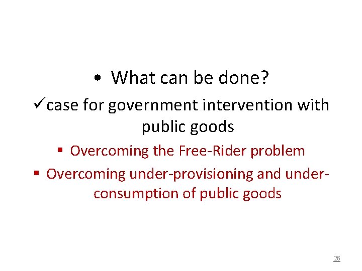  • What can be done? ücase for government intervention with public goods §