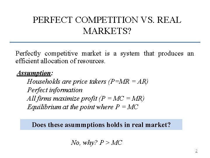 PERFECT COMPETITION VS. REAL MARKETS? Perfectly competitive market is a system that produces an